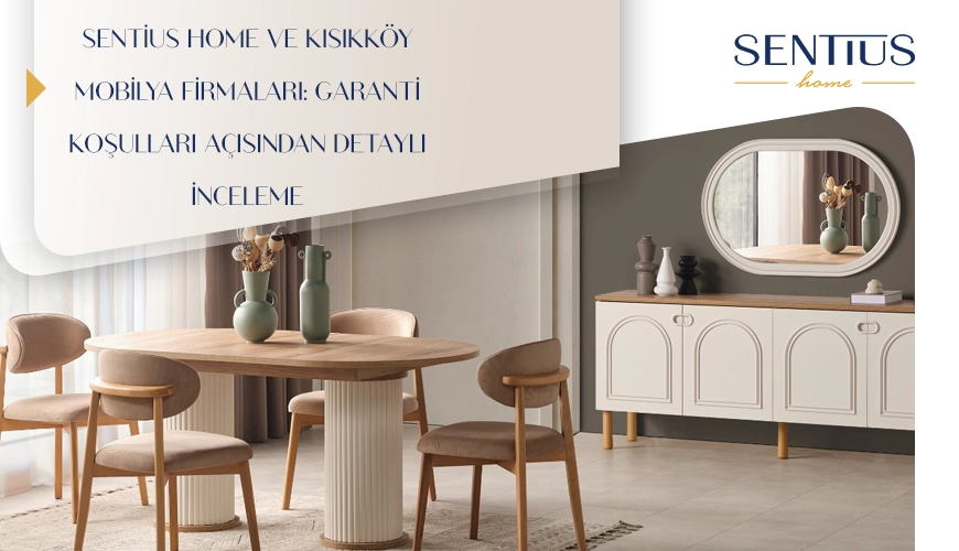 sentius-home-ve-kisikkoy-mobilya-firmalari-garanti-kosullari-acisindan-detayli-inceleme