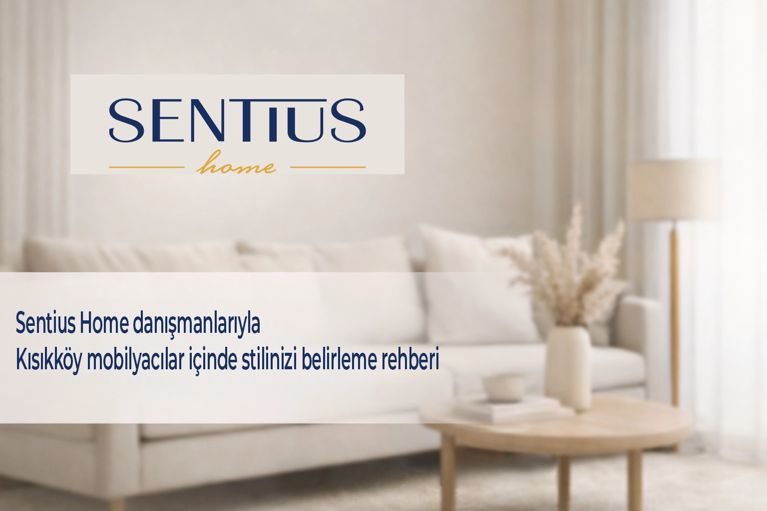 sentius-home-danismanlariyla-kisikkoy-mobilyacilar-icinde-stilinizi-belirleme-rehberi