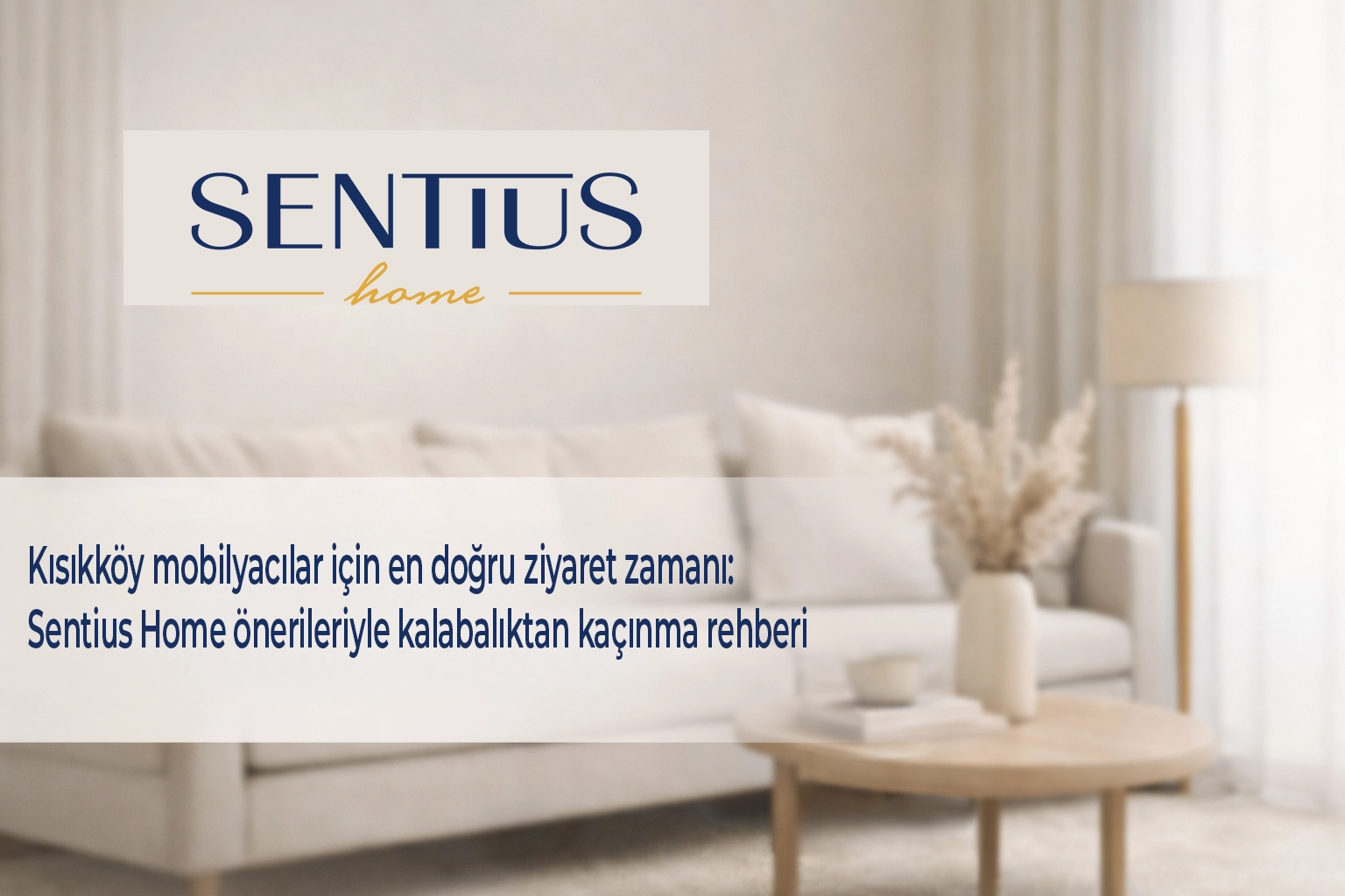 kisikkoy-mobilyacilar-icin-en-dogru-ziyaret-zamani-sentius-home-onerileriyle-kalabaliktan-kacinma-rehberi