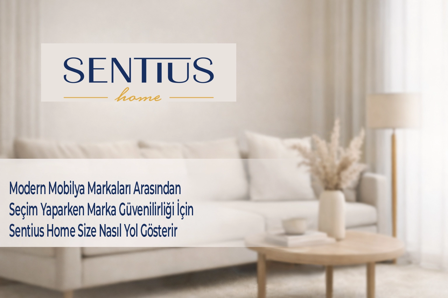 modern-mobilya-markalari-arasindan-secim-yaparken-marka-guvenilirligi-icin-sentius-home-size-nasil-yol-gosterir
